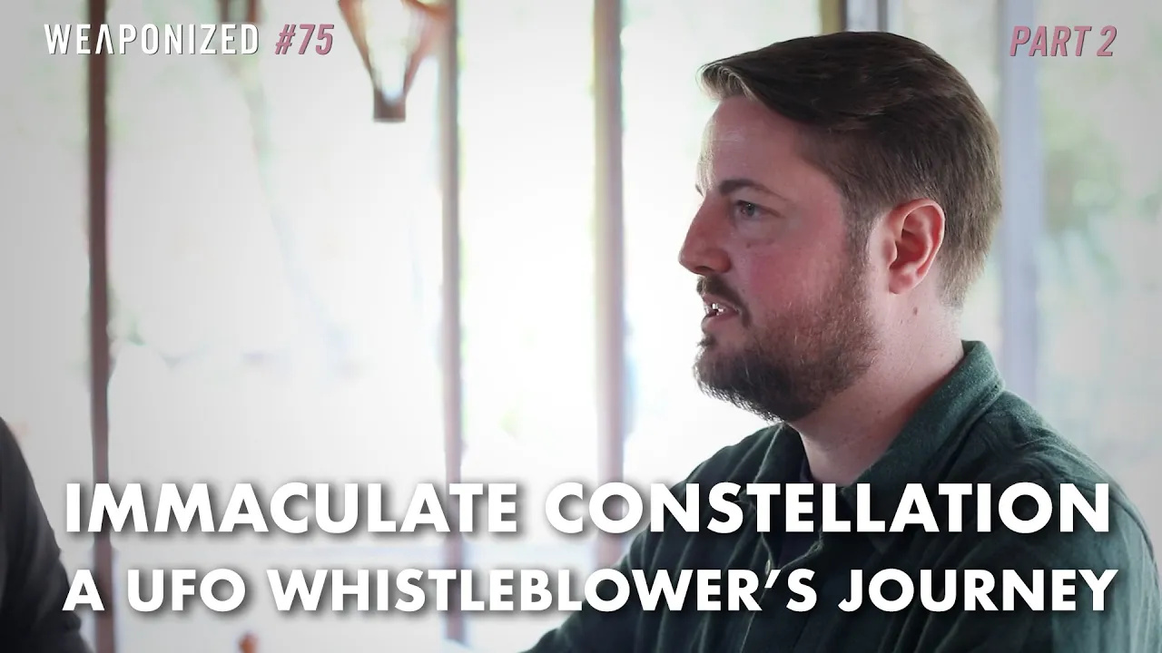 PART 2 : Immaculate Constellation - A UFO Whistleblower's Journey : WEAPONIZED : Episode #75 [360p]