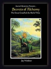 Secrets of Alchemy, by Jay Weidner [2004]